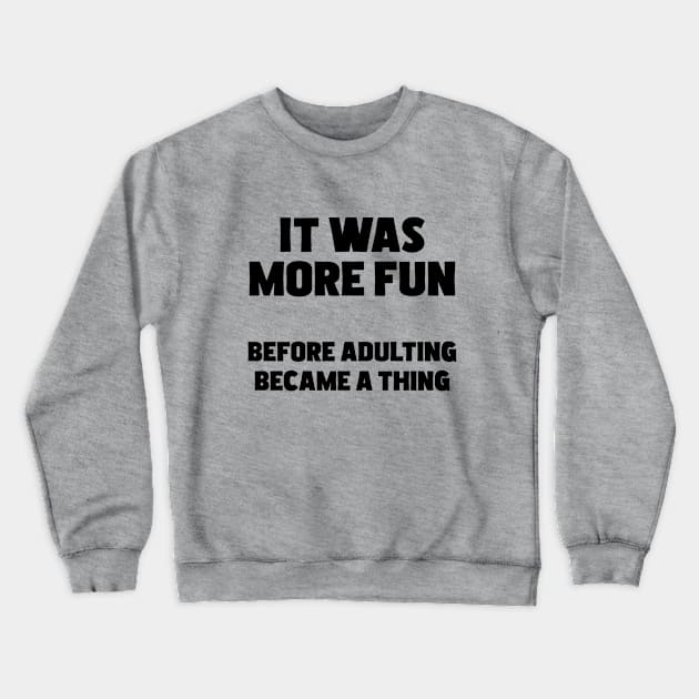 Adulting - It Was More Fun Before Adulting Became A Thing Crewneck Sweatshirt by Kudostees